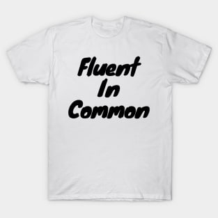 Fluent in common T-Shirt